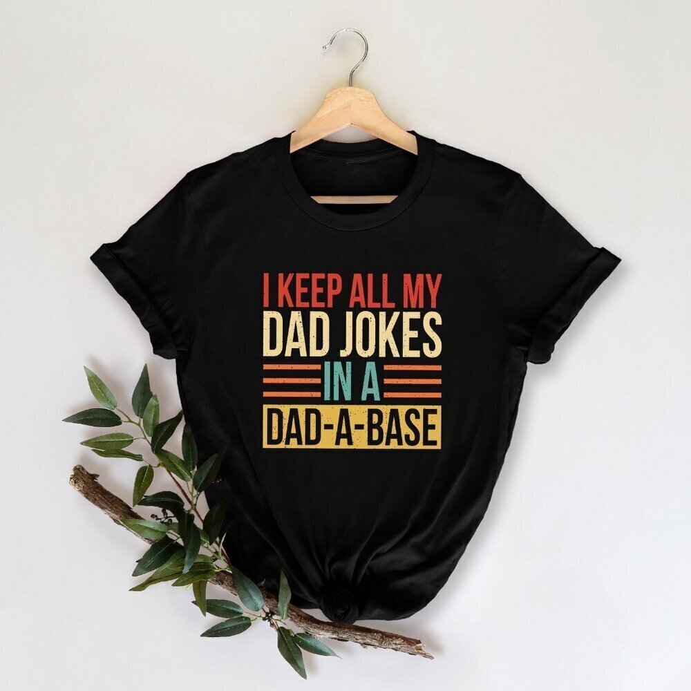 I Keep All My Dad Jokes In A Dadabase Shirt